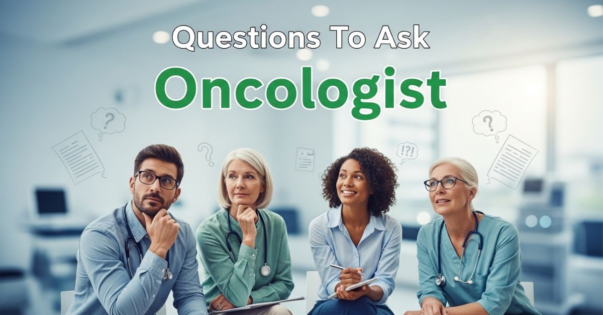 Questions To Ask Oncologist