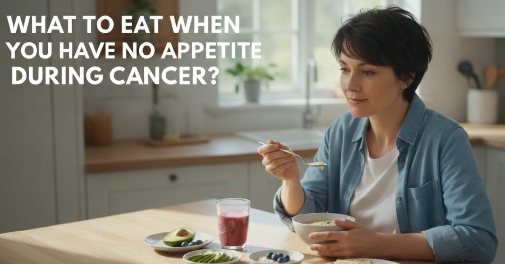 Food For Cancer Patients With No Appetite